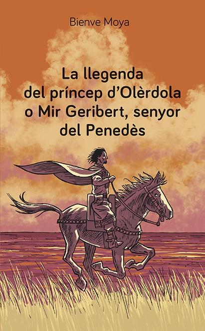 La llegenda del príncep d'Olèrdola o Mir Geribert, senyor del Penedès | 9788416445974 | Bienve Moya