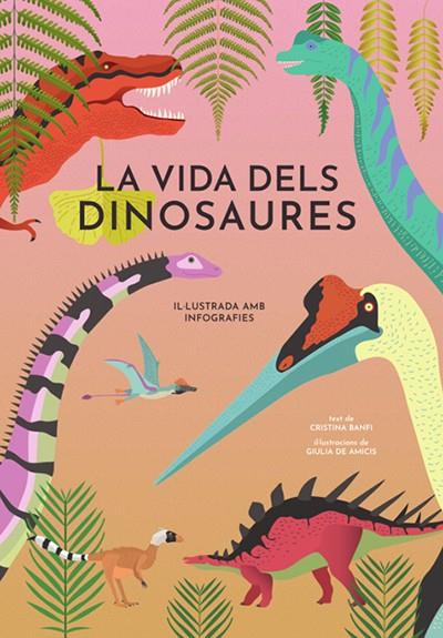 La vida dels dinosaures | 9788468242453 | Cristina Banfi ; Giulia de Amicis