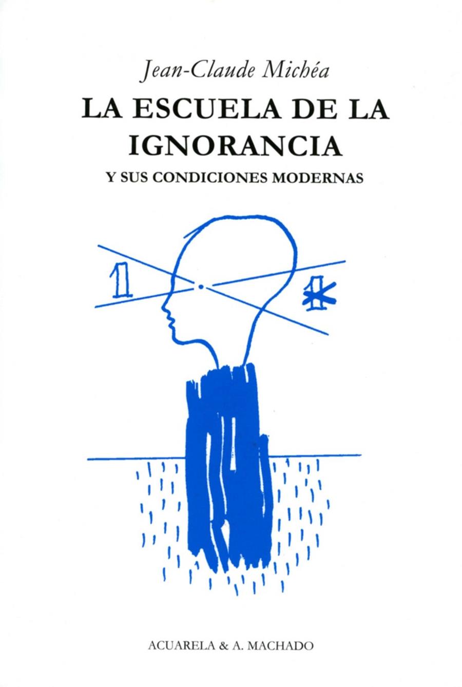 La escuela de la ignorancia y sus condiciones modernas | 9788477742036 | Jean-Claude Michéa