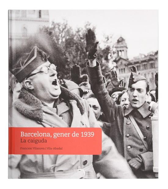 Barcelona, gener de 1939 : la caiguda | 9788491564447 | Francesc Vilanova i Vila-Abadal