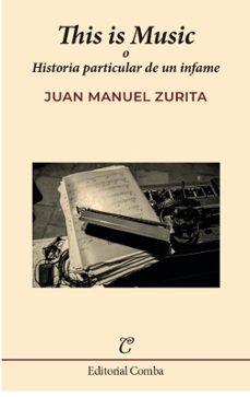 This is music o Historia particular de un infame | 9788412766943 | Juan Manuel Zurita