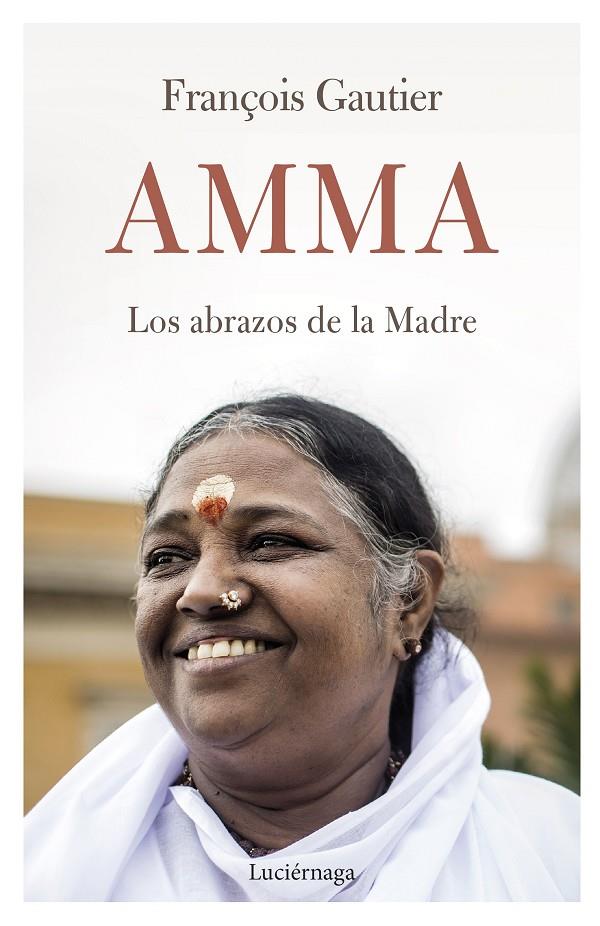 Amma : los abrazos de la Madre | 9788419164858 | François Gautier