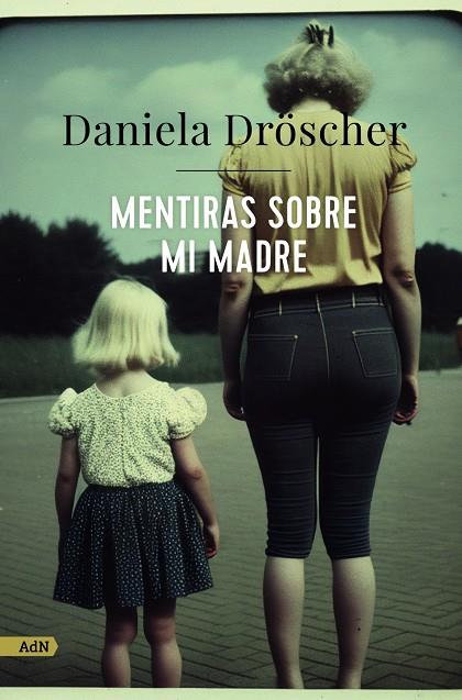 Mentiras sobre mi madre | 9788411482233 | Daniela Dröscher