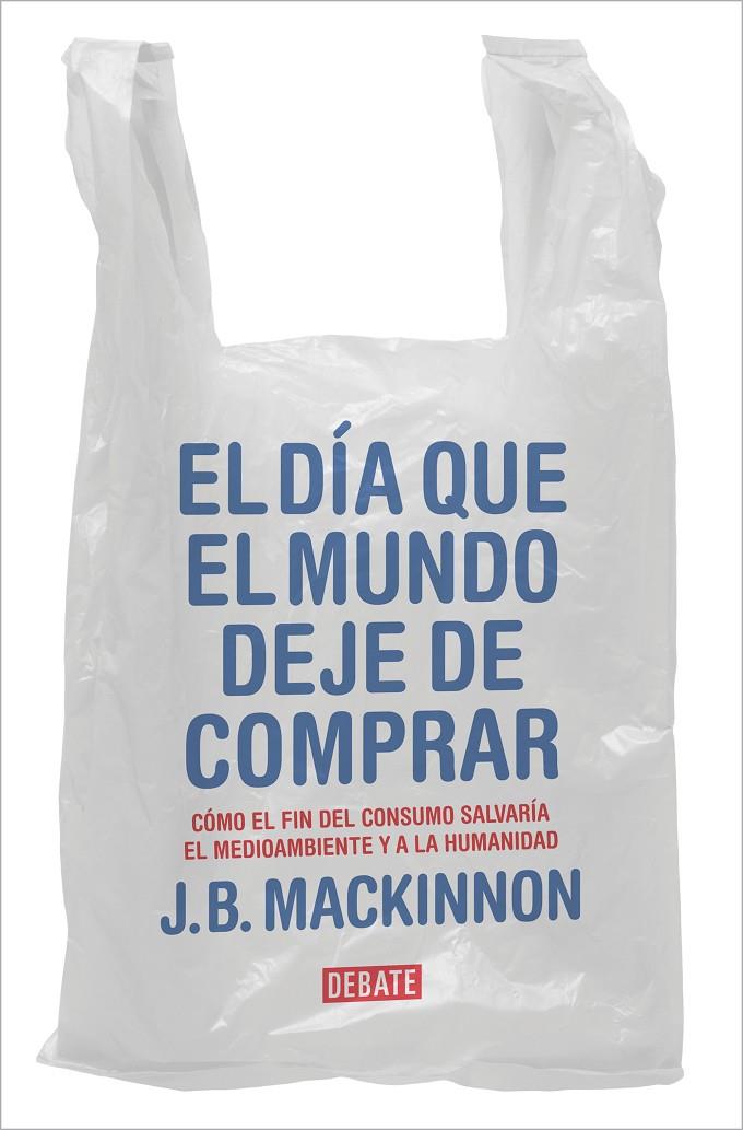 El día que el mundo deje de comprar | 9788417636920 | J.B. MacKinnon