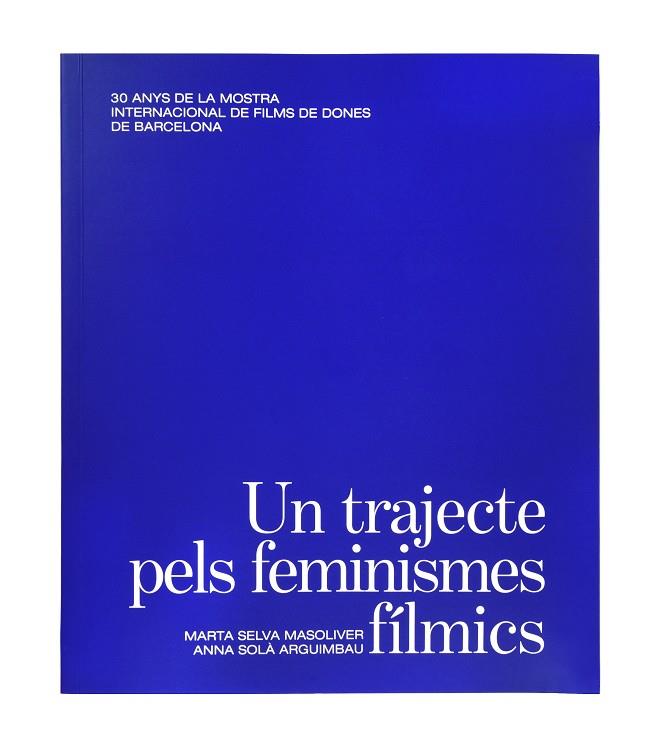 Un trajecte pels feminismes fílmics. | 9788491563945 | Marta Selva Masoliver ; Anna Solà Arguimbau