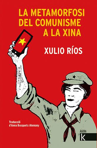 La metamorfosi del comunisme a la Xina | 9788418558320 | Xulio Ríos