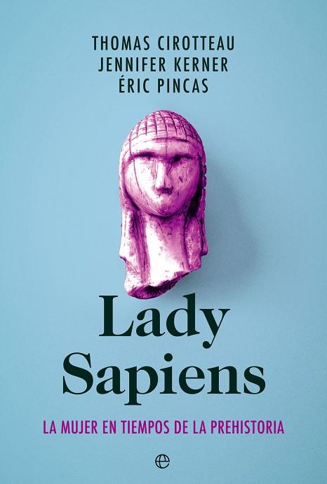 Lady Sapiens : la mujer en tiempos de la prehistoria | 9788413843940 | Thomas Cirotteau ; Jennifer Kerner ; Éric Pincas