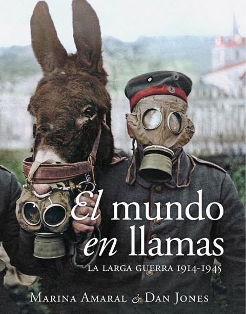 El mundo en llamas : la larga guerra 1914-1945 | 9788412323931 | Marina Amaral ; Dan Jones