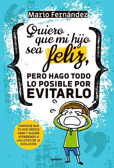 Quiero que mi hijo sea feliz, pero hago todo lo posible por evitarlo | 9788494722349 | Mario Fernández