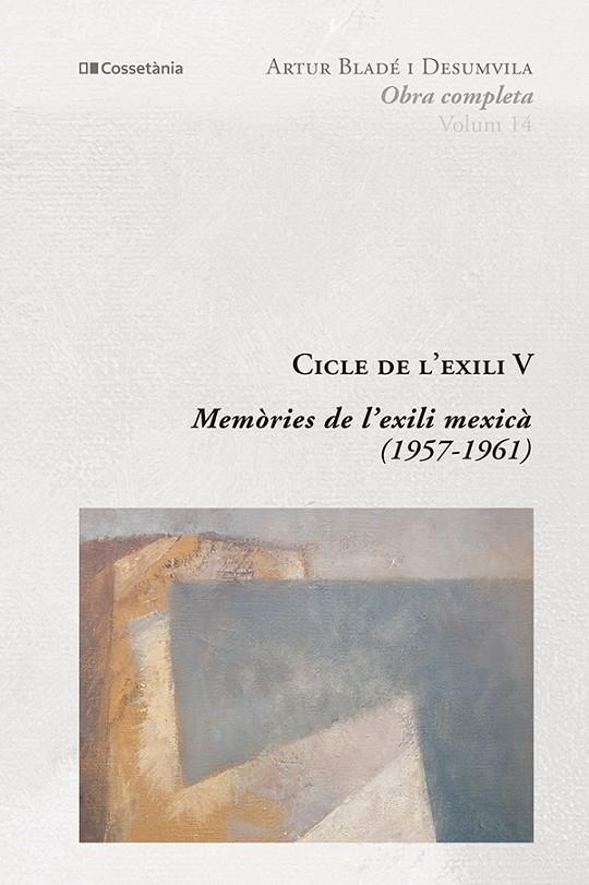 Cicle de l'exili 5 : Memòries de l'exili mexicà 1957-1961 (Obra completa; 14) | 9788413562315 | Artur Bladé i Desumvila