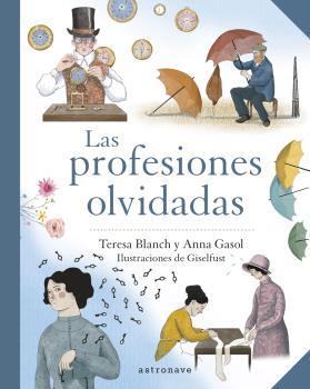 Las profesiones olvidadas | 9788467945744 | Teresa Blanch ; Anna Gasol ; Giselfust