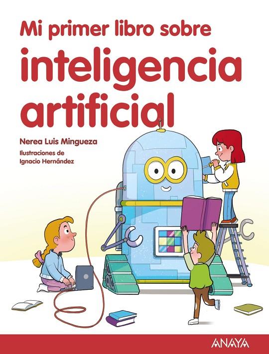 Mi primer libro sobre inteligencia artificial | 9788414342602 | Nerea Luis Mingueza ; Ignacio Hernández