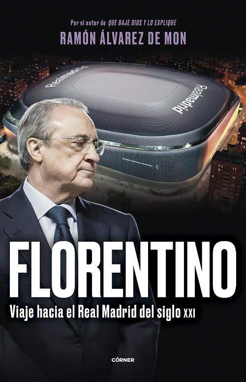 Florentino : viaje hacia el Real Madrid del siglo XXI | 9788412572728 | Ramón Álvarez de Mon