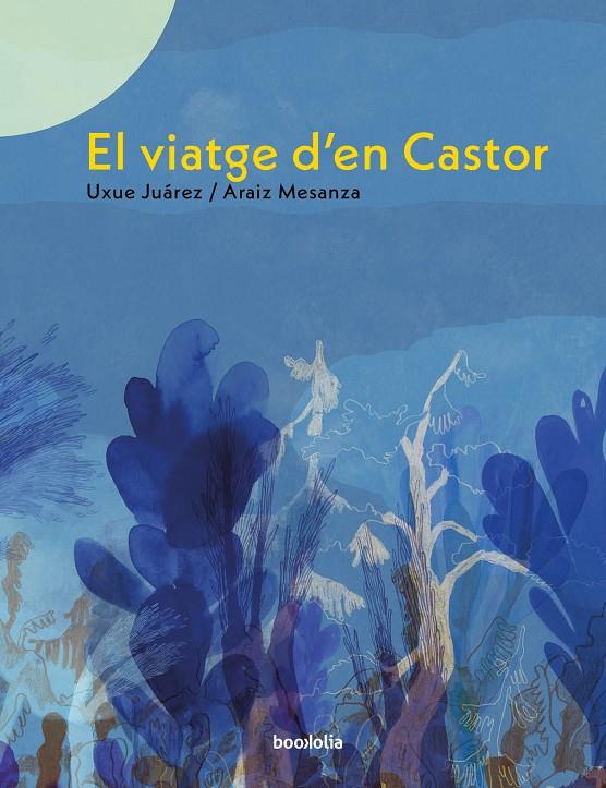 El viatge d'en Castor | 9788418284304 | Uxue Juárez ; Araiz Mesanza