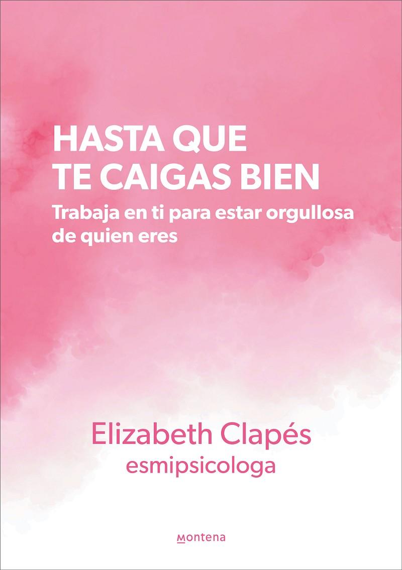 Hasta que te caigas bien | 9788419241399 | Elizabeth Clapés (@esmipsicologa)