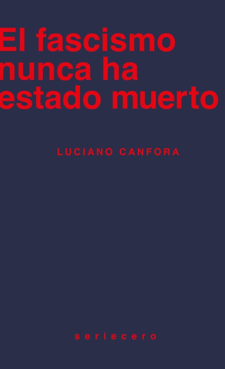 El fascismo nunca ha estado muerto | 9788412895643 | Luciano Canfora