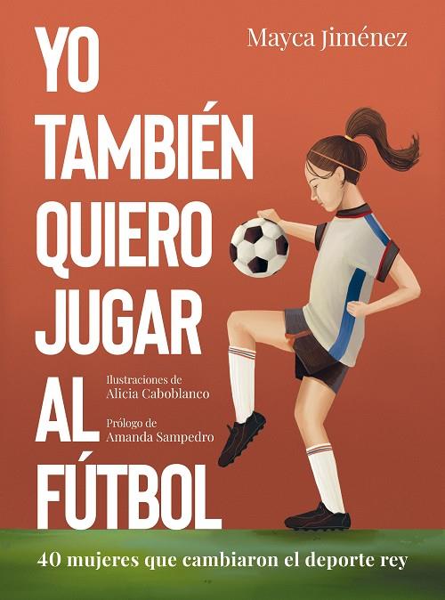 Yo también quiero jugar al fútbol | 9788418820274 | Mayca Jiménez ; Alicia Caboblanco