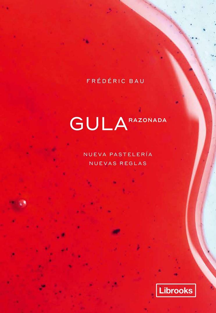 Gula razonada : nueva pastelería, nuevas reglas | 9788412310108 | Frédéric Bau