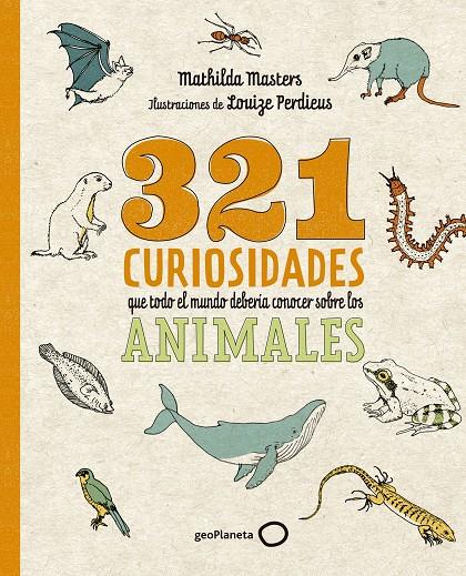 321 curiosidades que todo el mundo debería conocer sobre los animales | 9788408276722 | Mathilda Masters ; Louize Perdieus