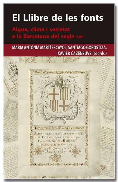 El Llibre de les fonts : aigua, clima i societat a la Barcelona del segle XVII | 9788418618383 | Maria Antònia Martí Escanyol ; Santiago Gorostiza ; Xavier Cazeneuve