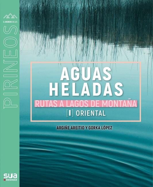 Aguas heladas : oriental (Rutas a lagos de montaña; 2) | 9788482167756 | Argiñe Areitio ; Gorka López