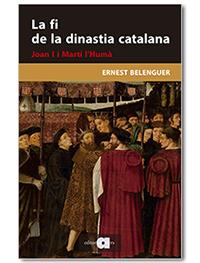 La fi de la dinastia catalana : Joan I i Martí l'Humà | 9788418618048 | Ernest Belenguer