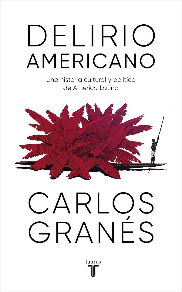 Delirio americano | 9788430623914 | Carlos Granés