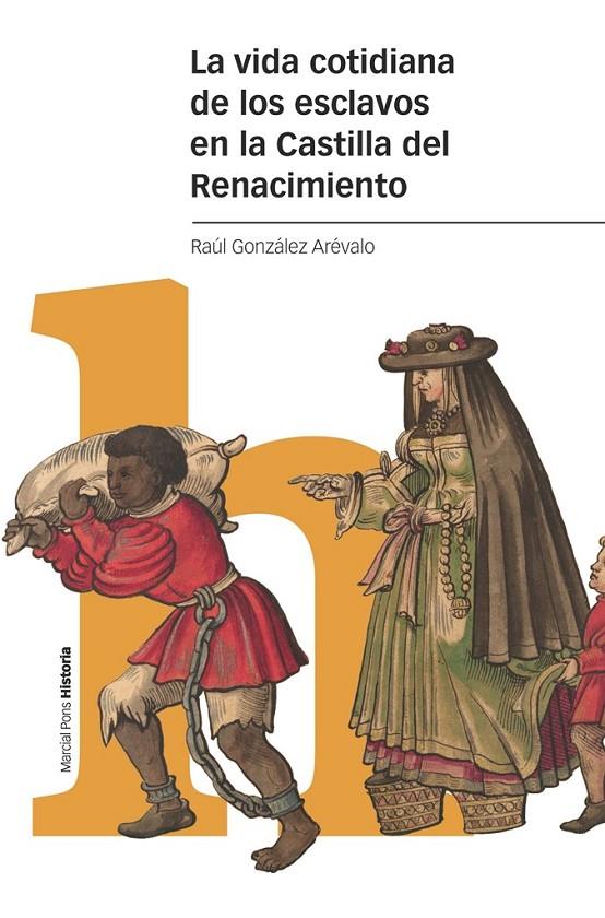 La vida cotidiana de los esclavos en la Castilla del Renacimiento | 9788418752537 | Raúl González Arévalo