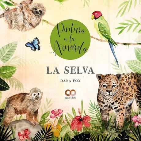 La selva : pintura a la acuarela | 9788441546387 | Dana Fox