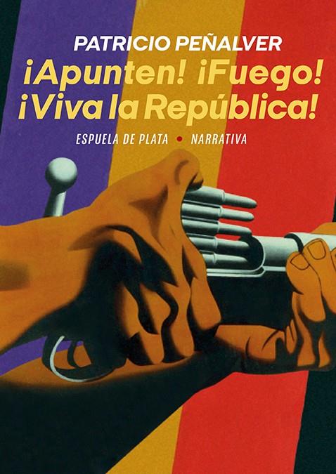 ¡Apunten! ¡Fuego! ¡Viva la República! | 9788418153945 | Patricio Peñalver