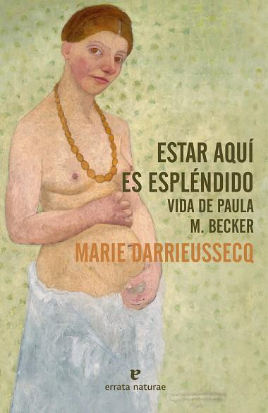 Estar aquí es espléndido : vida de Paula M. Becker | 9788417800864 | Marie Darrieussecq