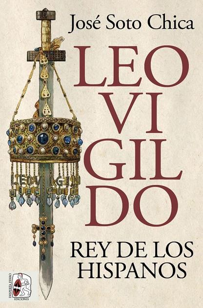 Leovigildo : rey de los hispanos | 9788412716658 | José Soto Chica