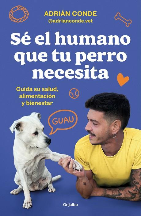 Sé el humano que tu perro necesita | 9788425362989 | Adrián Conde Montoya (@adrianconde.vet)