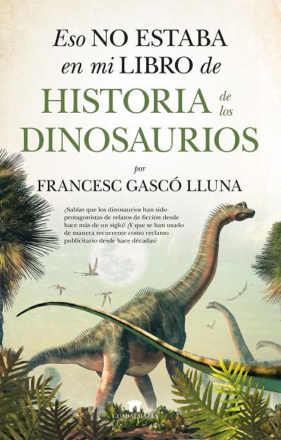 Eso no estaba en mi libro de historia de los dinosaurios | 9788417547431 | Francesc Gascó Lluna