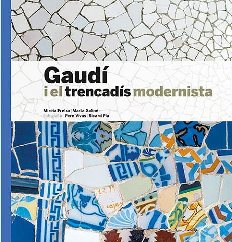 Gaudí i el trencadís modernista | 9788484789307 | Mireia Freixa ; Marta Saliné ; Pere Vivas ; Ricard Pla