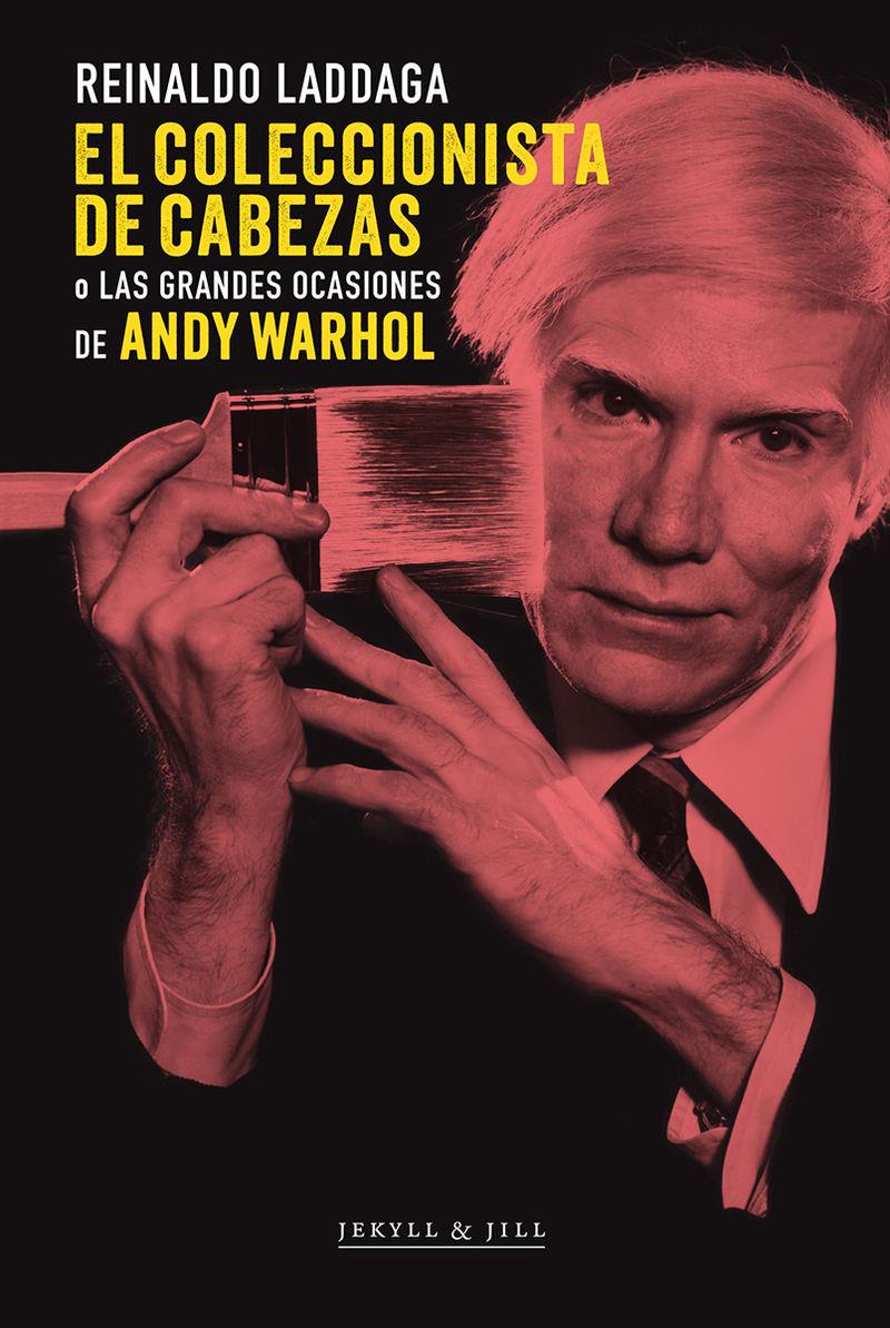 El coleccionista de cabezas o Las grandes ocasiones de Andy Warhol | 9788412710021 | Reinaldo Laddaga