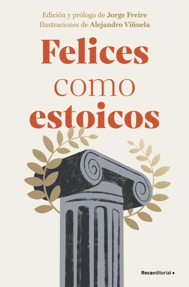 Felices como estoicos | 9788410096363 | Séneca ; Marco Tulio Cicerón ; Epicteto ; Marco Aurelio ; Jorge Freire ; Alejandro Viñuela