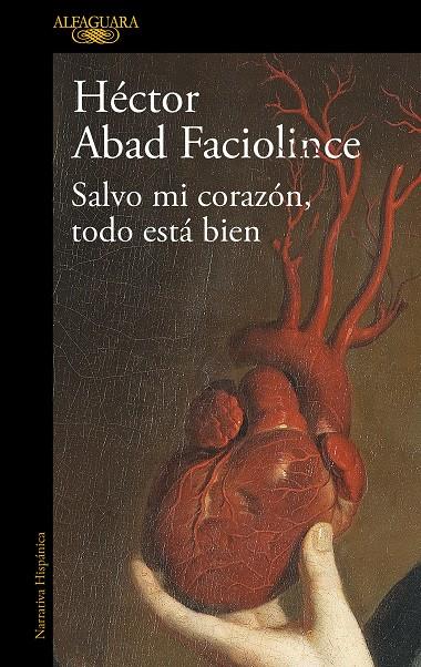 Salvo mi corazón, todo está bien | 9788420461854 | Héctor Abad Faciolince