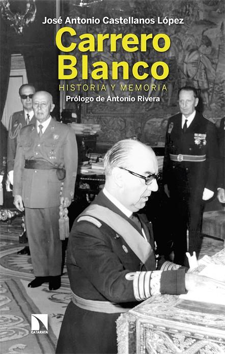 Carrero Blanco : historia y memoria | 9788413528083 | José Antonio Castellanos López