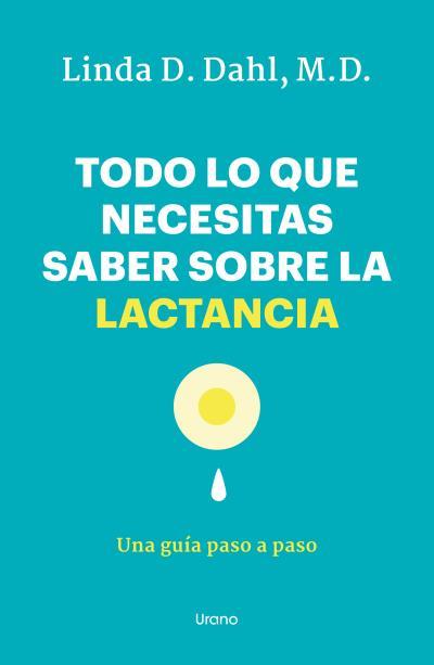 Todo lo que necesitas saber sobre la lactancia | 9788418714450 | Linda Dahl