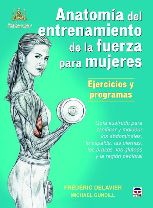 Anatomía de entrenamiento de la fuerza para mujeres : Ejercicios y programas | 9788479025274 | Frédéric Delavier ; Michael Gundill