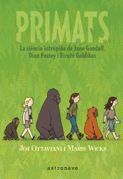 Primats : la ciència intrèpida de Jane Goodall, Dian Fossey i Biruté Galdikas | 9788467947571 | Jim Ottaviani ; Maris Wicks