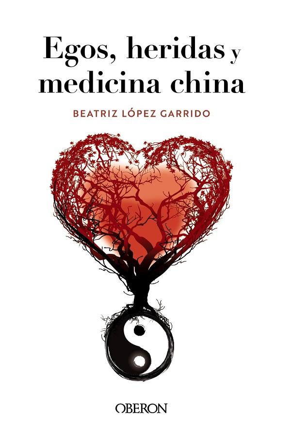 Egos, heridas y medicina china | 9788441548404 | Beatriz López Garrido