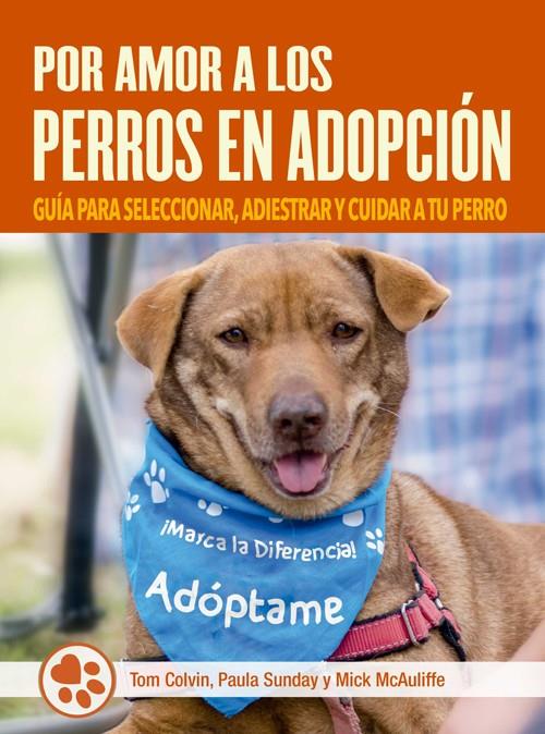 Por amor a los perros en adopción | 9788412027075 | Tom Colvin ; Paula Sunday ; Mick McAuliffe