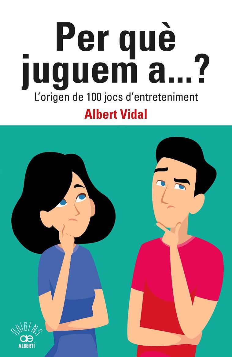 Per què juguem a...? : l'origen de 100 jocs d'entreteniment | 9788472461833 | Albert Vidal