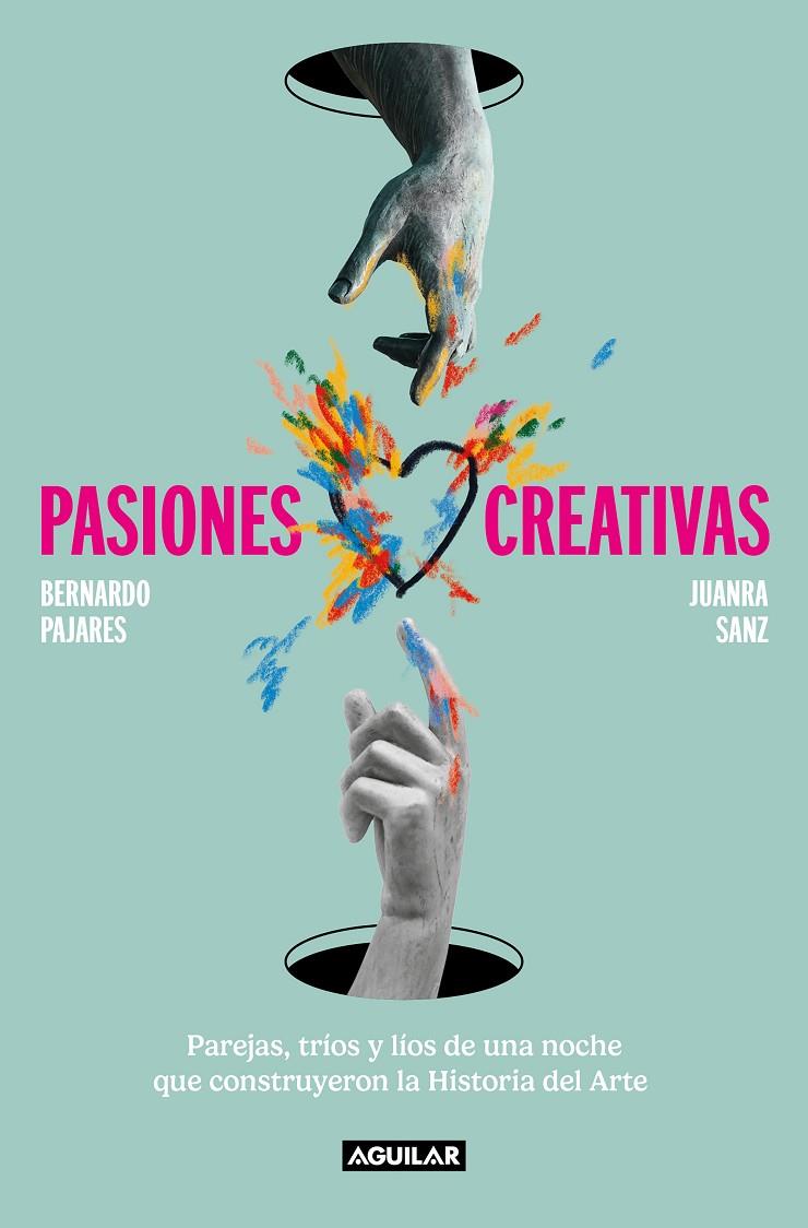 Pasiones creativas | 9788403523296 | Bernardo Pajares ; Juanra Sanz