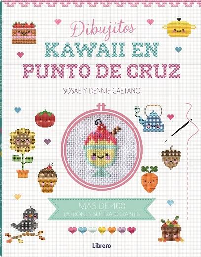 Dibujitos Kawaii en punto de cruz | 9788411540315 | Sosae Caetano ; Dennis Caetano