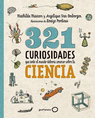 321 curiosidades que todo el mundo debería conocer sobre la ciencia | 9788408289876 | Mathilda Masters ; Angelique Van Ombergen ; Louize Perdieus