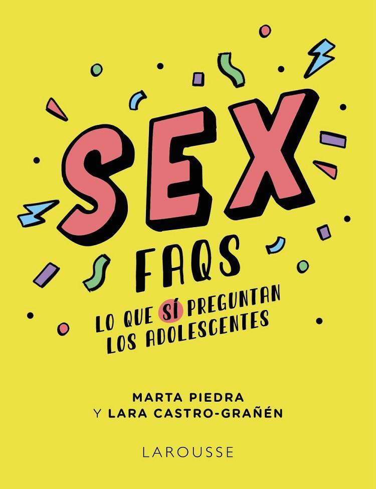 Sex FAQS : lo qu sí preguntan los adolescentes | 9788419250605 | Marta Piedra ; Lara Castro-Grañén