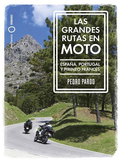 Las grandes rutas en moto : España, Portugal y Pirineo francés | 9788408259961 | Pedro Pardo